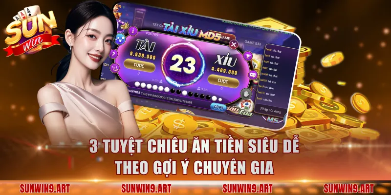 3 tuyệt chiêu ăn tiền siêu dễ theo gợi ý chuyên gia