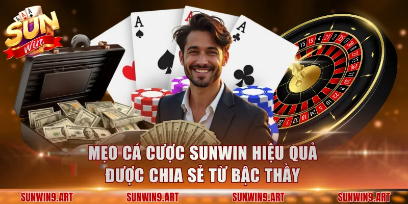 Bỏ túi các mẹo cá cược Sunwin hiệu quả được chia sẻ từ bậc thầy