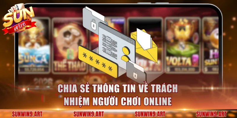 Chia sẻ thông tin về trách nhiệm người chơi online