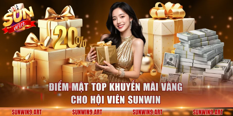 Điểm mặt top khuyến mãi vàng cho hội viên Sunwin