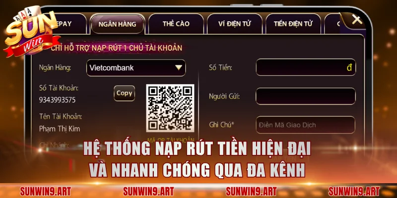 Hệ thống nạp rút tiền hiện đại và nhanh chóng qua đa kênh
