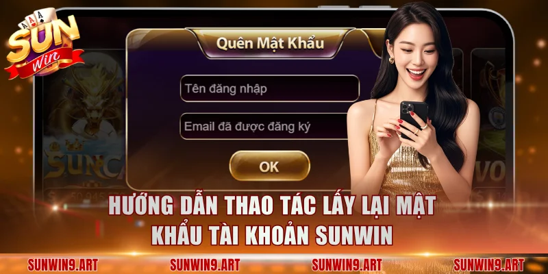 Hướng dẫn thao tác lấy lại mật khẩu tài khoản Sunwin