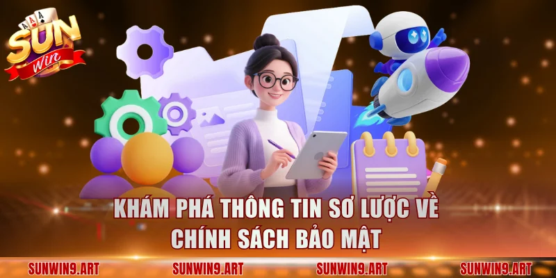 Khám phá thông tin sơ lược về chính sách bảo mật