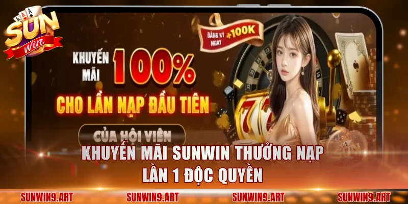Khuyến mãi Sunwin thưởng nạp lần 1 độc quyền
