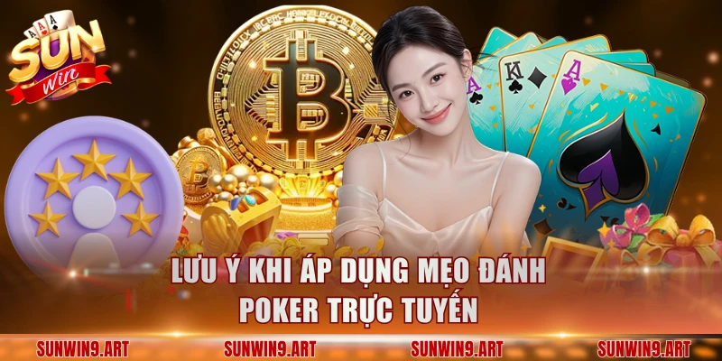 Lưu ý khi áp dụng mẹo đánh Poker trực tuyến