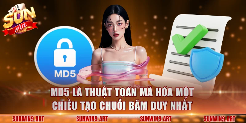 MD5 là thuật toán mã hóa một chiều tạo chuỗi băm duy nhất