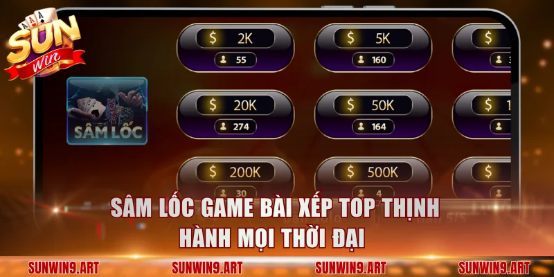 Sâm lốc game bài xếp top thịnh hành mọi thời đại