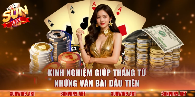 Kinh nghiệm giúp thắng từ những ván bài đầu tiên