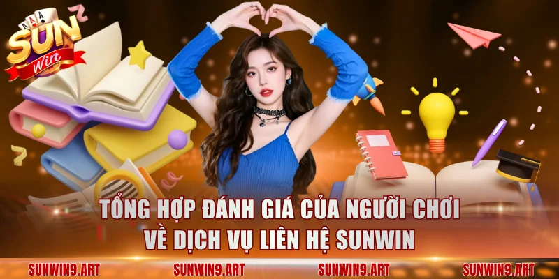 Tổng hợp đánh giá của người chơi về dịch vụ liên hệ Sunwin