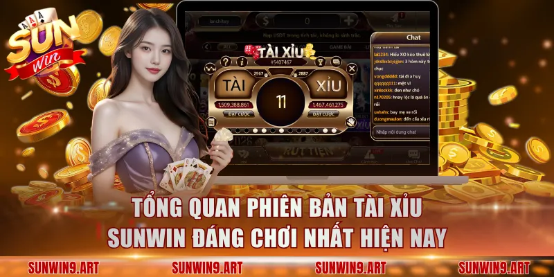 Tổng quan phiên bản Tài Xỉu Sunwin đáng chơi nhất hiện nay