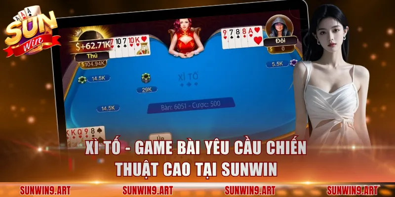 Xì Tố - Game bài yêu cầu chiến thuật cao tại Sunwin