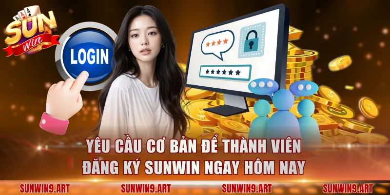 Yêu cầu cơ bản để thành viên đăng ký Sunwin ngay hôm nay